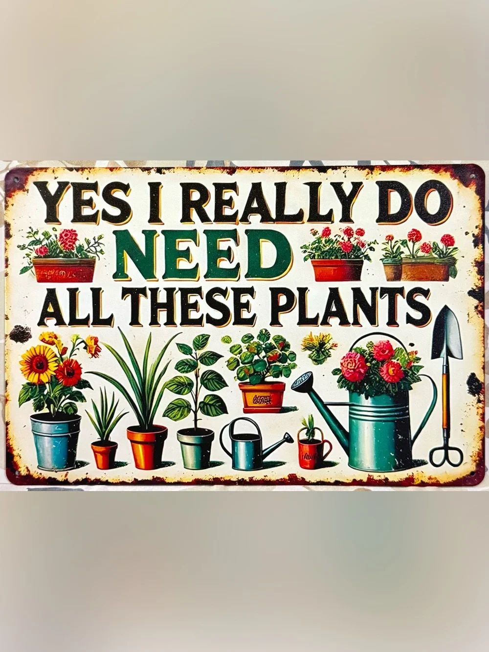 Yes I Really Do Need All These Plants Vintage Garden Sign - Green & Cream